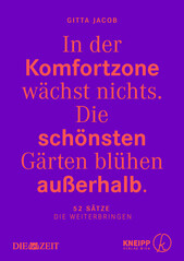 In der Komfortzone wchst nichts. DIe schnsten Grten blhen auerhalb