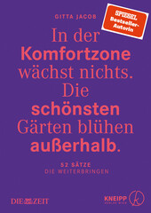 In der Komfortzone wchst nichts. DIe schnsten Grten blhen auerhalb