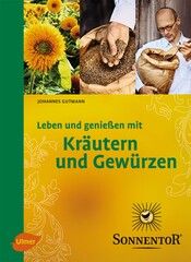 Sonnentor. Leben und genieen mit Krutern und Gewrzen
